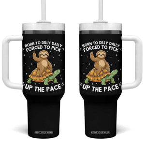 Funny Sloth Riding Turtle Tumbler With Handle Born To Dilly Dally Forced To Pick Up The Pace TS12 One Size: 40 oz Black Print Your Wear