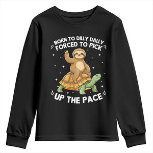 Funny Sloth Riding Turtle Youth Sweatshirt Born To Dilly Dally Forced To Pick Up The Pace TS12 Black Print Your Wear