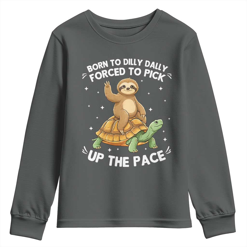 Funny Sloth Riding Turtle Youth Sweatshirt Born To Dilly Dally Forced To Pick Up The Pace TS12 Dark Heather Print Your Wear