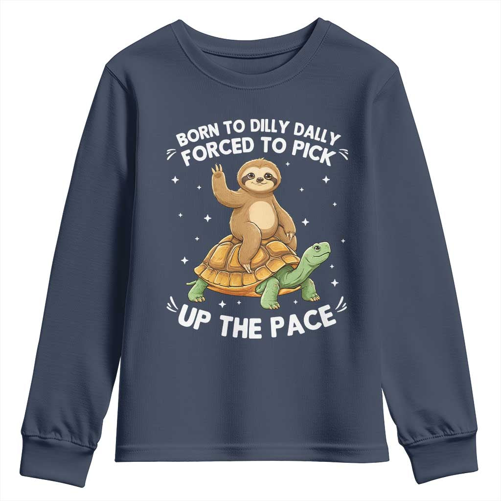 Funny Sloth Riding Turtle Youth Sweatshirt Born To Dilly Dally Forced To Pick Up The Pace TS12 Navy Print Your Wear