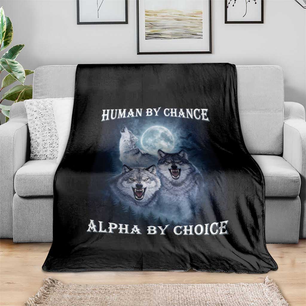 Human By Chance Alpha By Choice Throw Blanket Funny Alpha Wolf Meme TS12 Print Your Wear