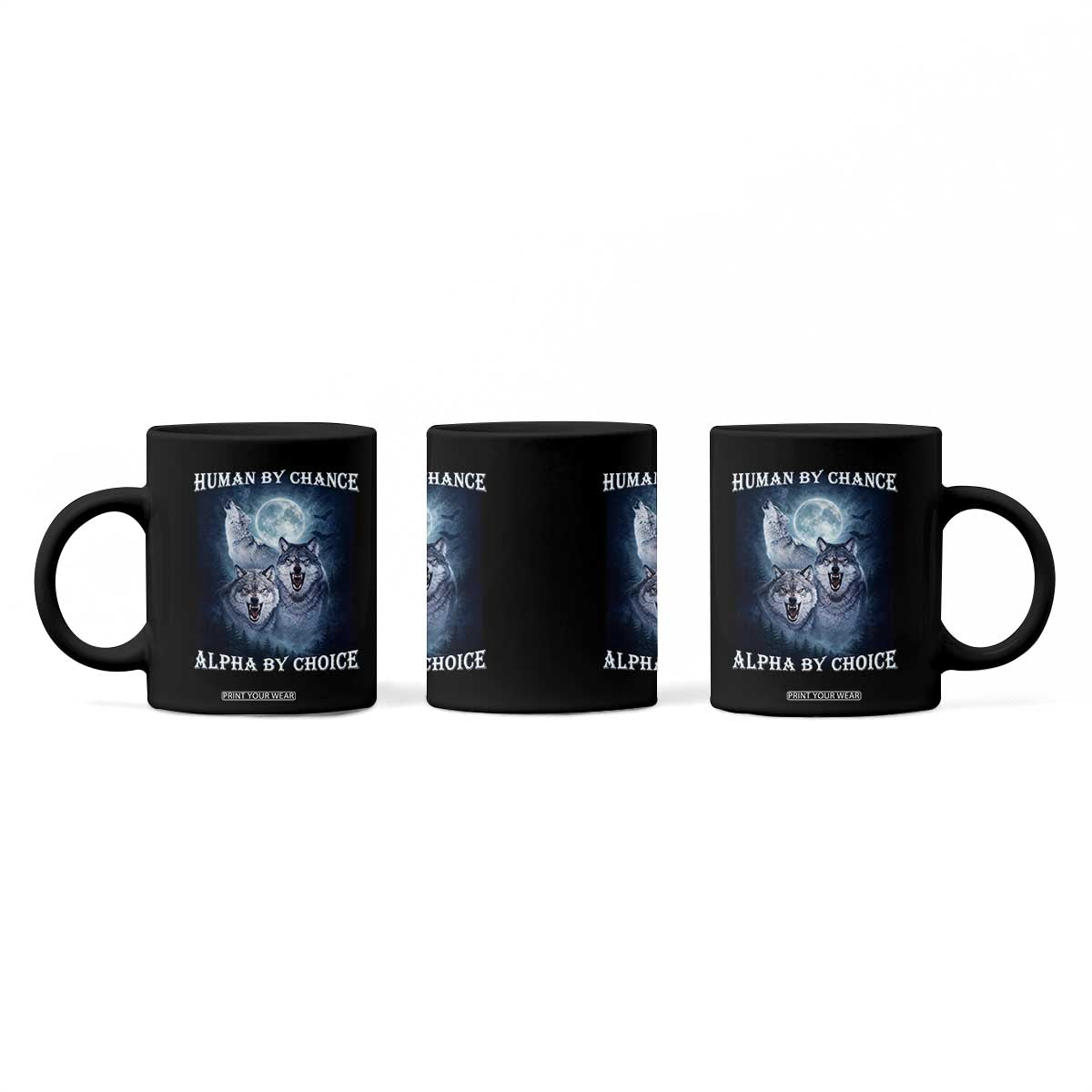 Human By Chance Alpha By Choice Coffee Mug Funny Alpha Wolf Meme TS12 Print Your Wear