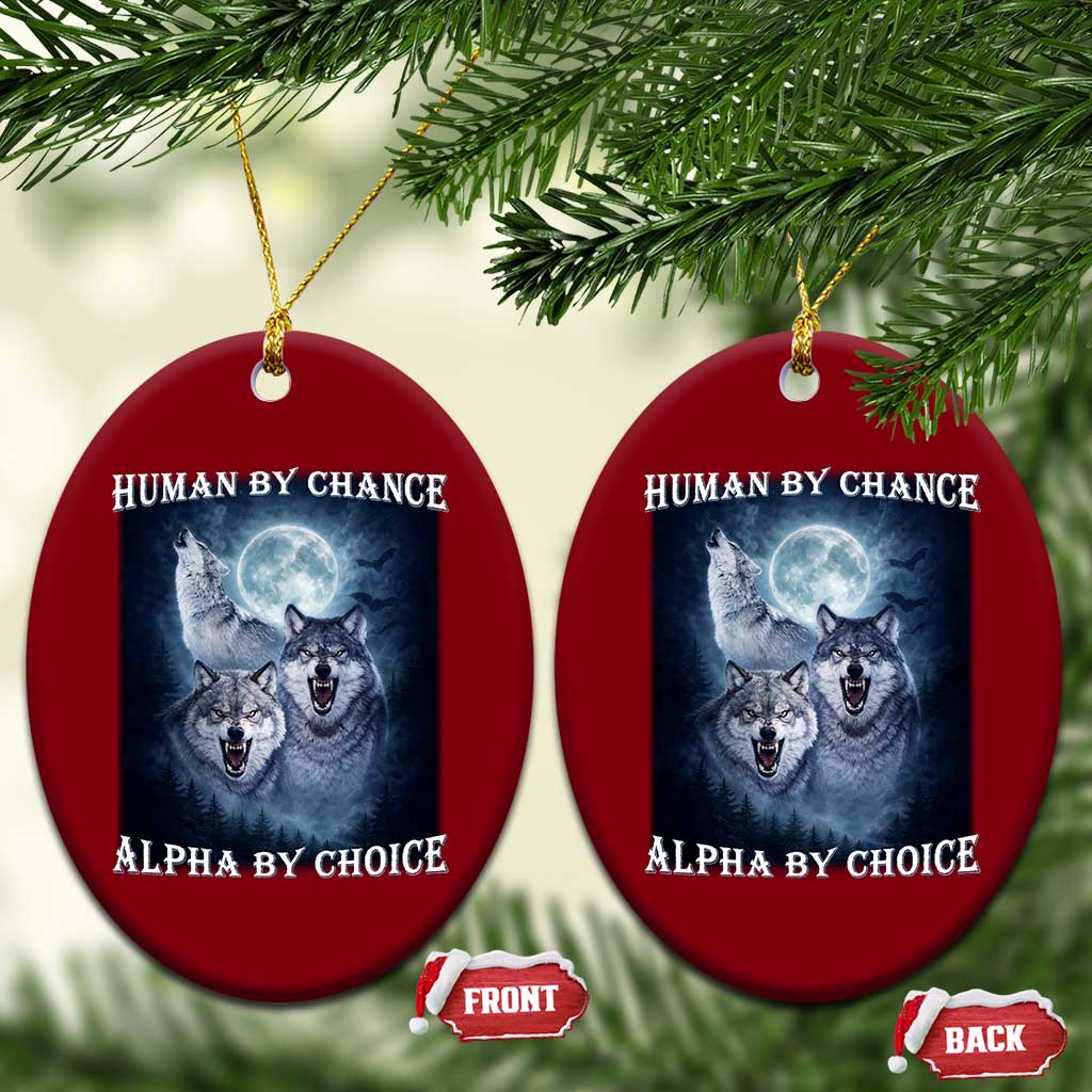 Human By Chance Alpha By Choice Ceramic Ornament Funny Alpha Wolf Meme TS12 Print Your Wear