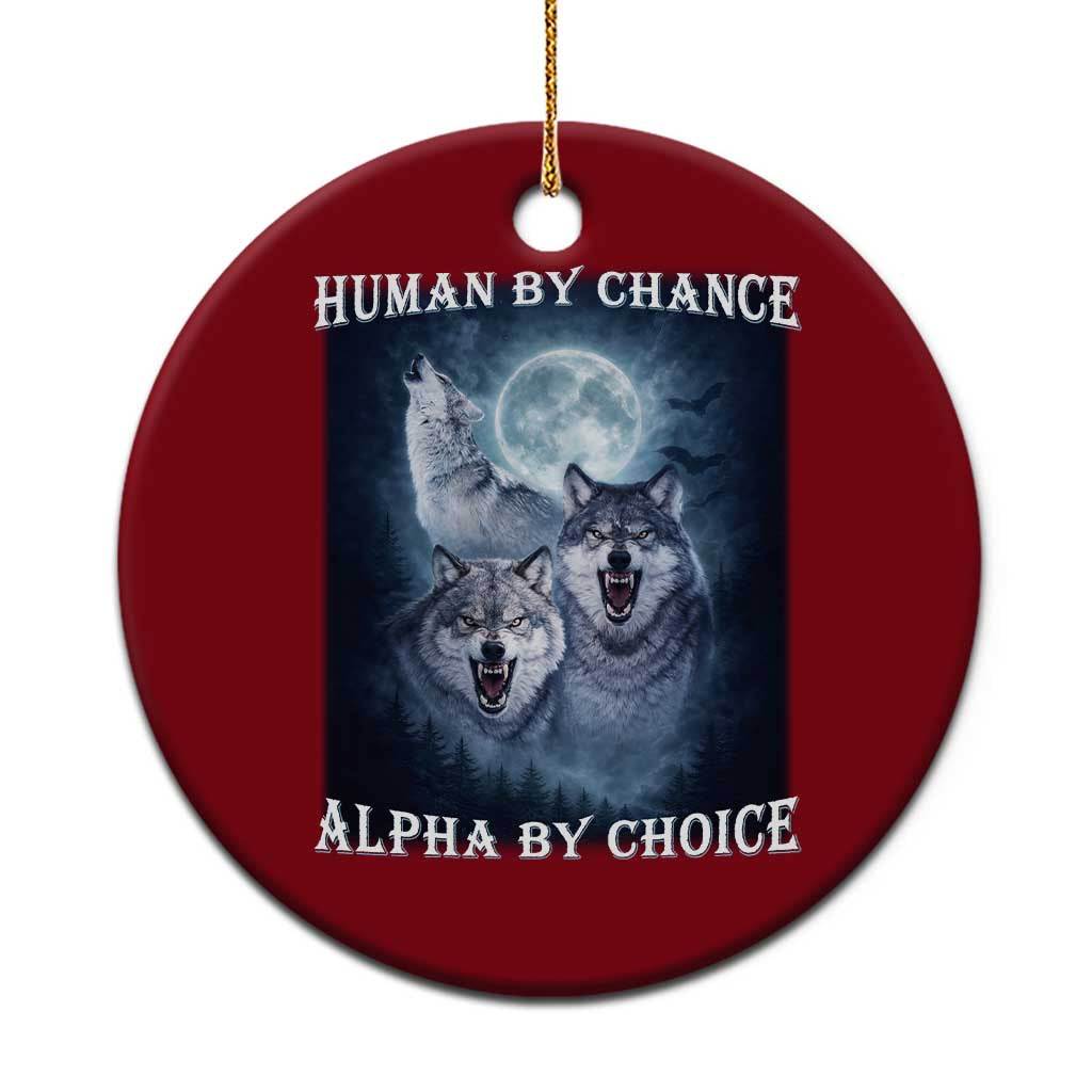 Human By Chance Alpha By Choice Ceramic Ornament Funny Alpha Wolf Meme TS12 1pc Red Print Your Wear