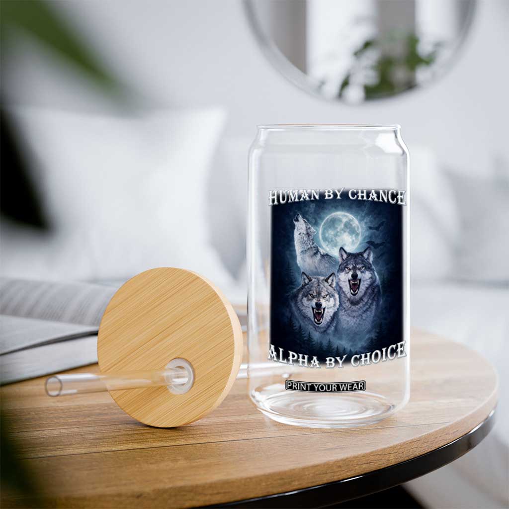 Human By Chance Alpha By Choice Glass Can Funny Alpha Wolf Meme TS12 Print Your Wear