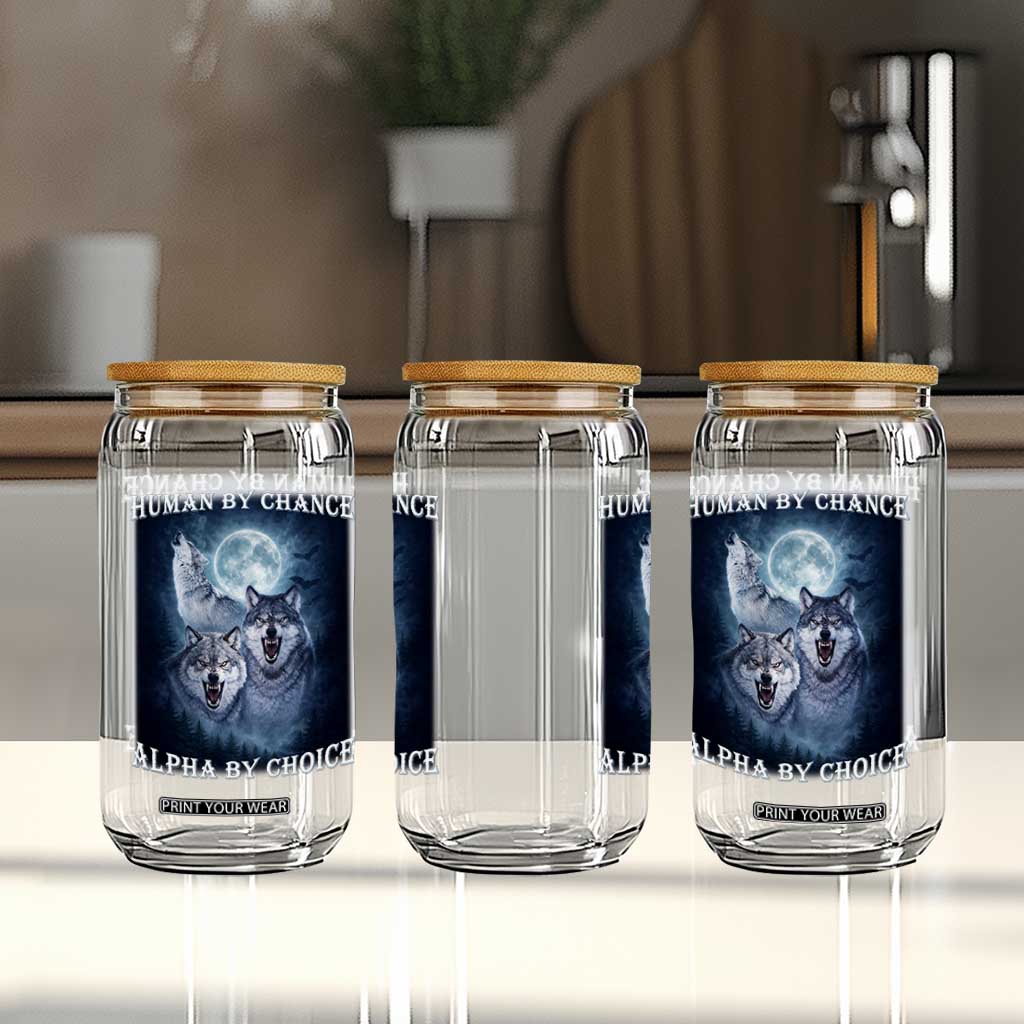 Human By Chance Alpha By Choice Glass Can Funny Alpha Wolf Meme TS12 Print Your Wear