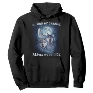 Human By Chance Alpha By Choice Hoodie Funny Alpha Wolf Meme TS12 Black Print Your Wear