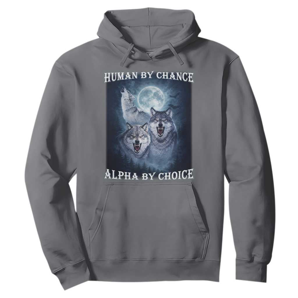 Human By Chance Alpha By Choice Hoodie Funny Alpha Wolf Meme TS12 Charcoal Print Your Wear