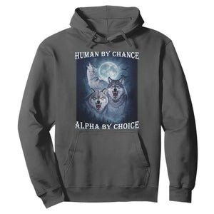 Human By Chance Alpha By Choice Hoodie Funny Alpha Wolf Meme TS12 Dark Heather Print Your Wear