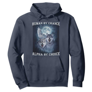Human By Chance Alpha By Choice Hoodie Funny Alpha Wolf Meme TS12 Navy Print Your Wear