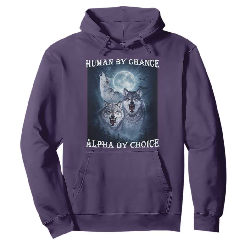Human By Chance Alpha By Choice Hoodie Funny Alpha Wolf Meme TS12 Purple Print Your Wear