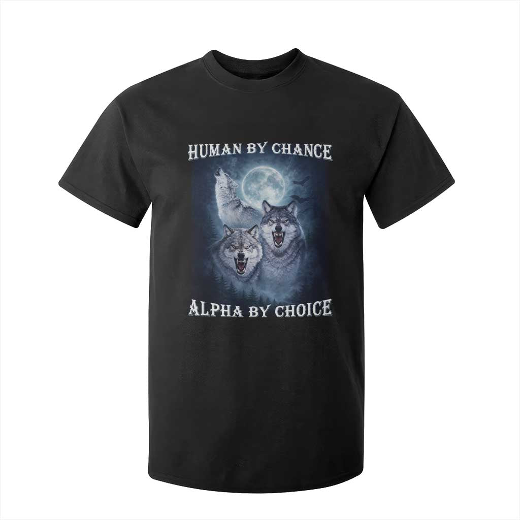 Human By Chance Alpha By Choice T Shirt For Kid Funny Alpha Wolf Meme TS12 Black Print Your Wear
