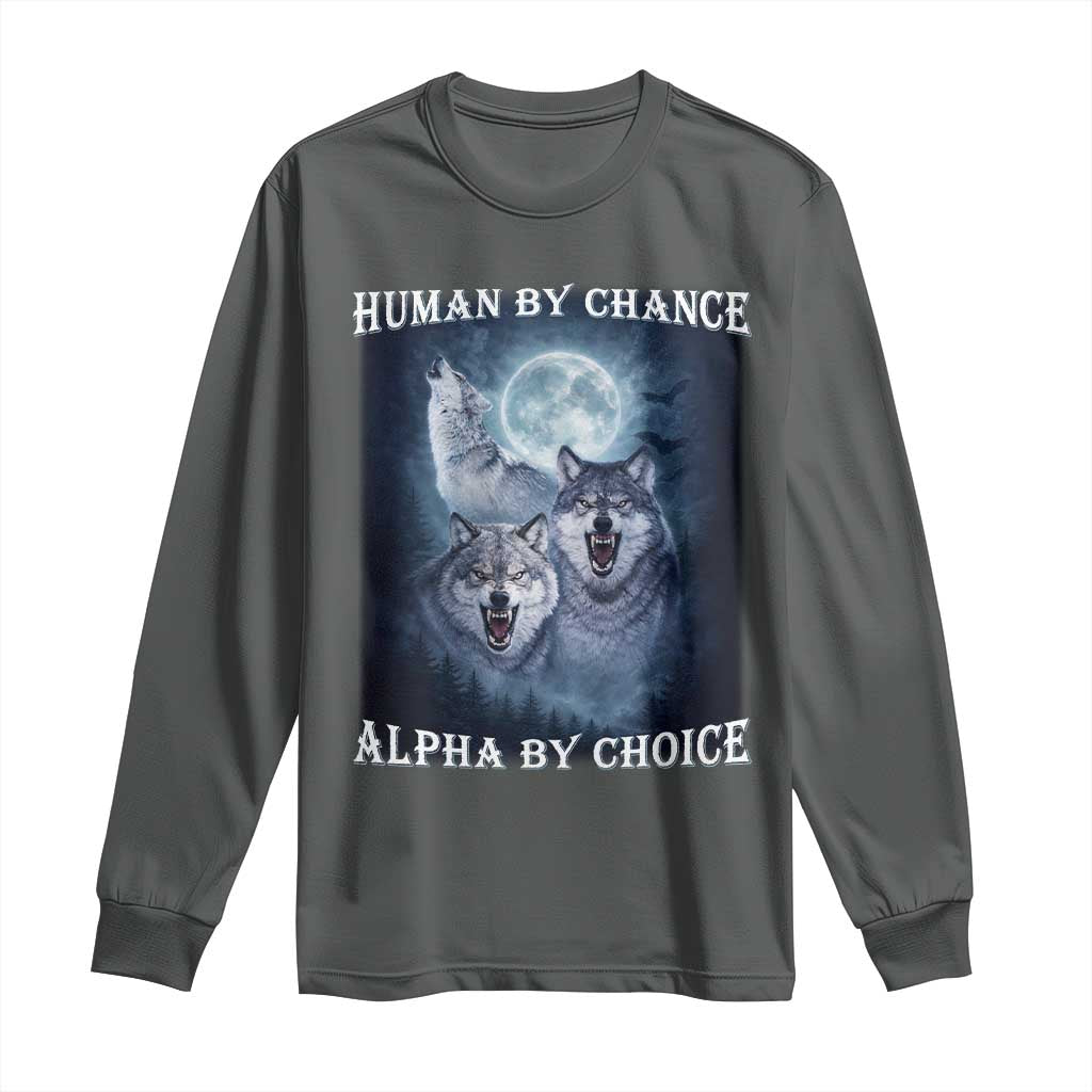 Human By Chance Alpha By Choice Long Sleeve Shirt Funny Alpha Wolf Meme TS12 Dark Heather Print Your Wear