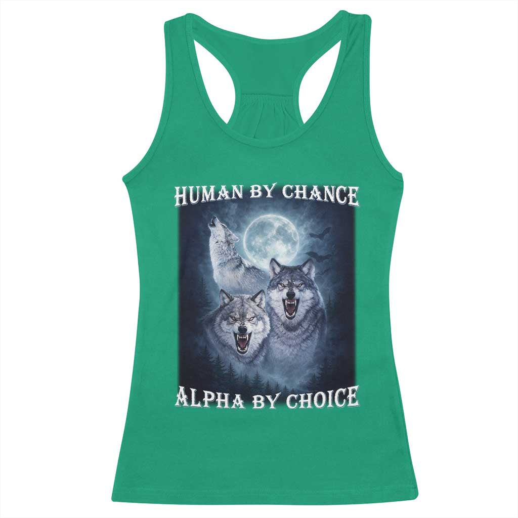 Human By Chance Alpha By Choice Racerback Tank Top Funny Alpha Wolf Meme TS12 Irish Green Print Your Wear