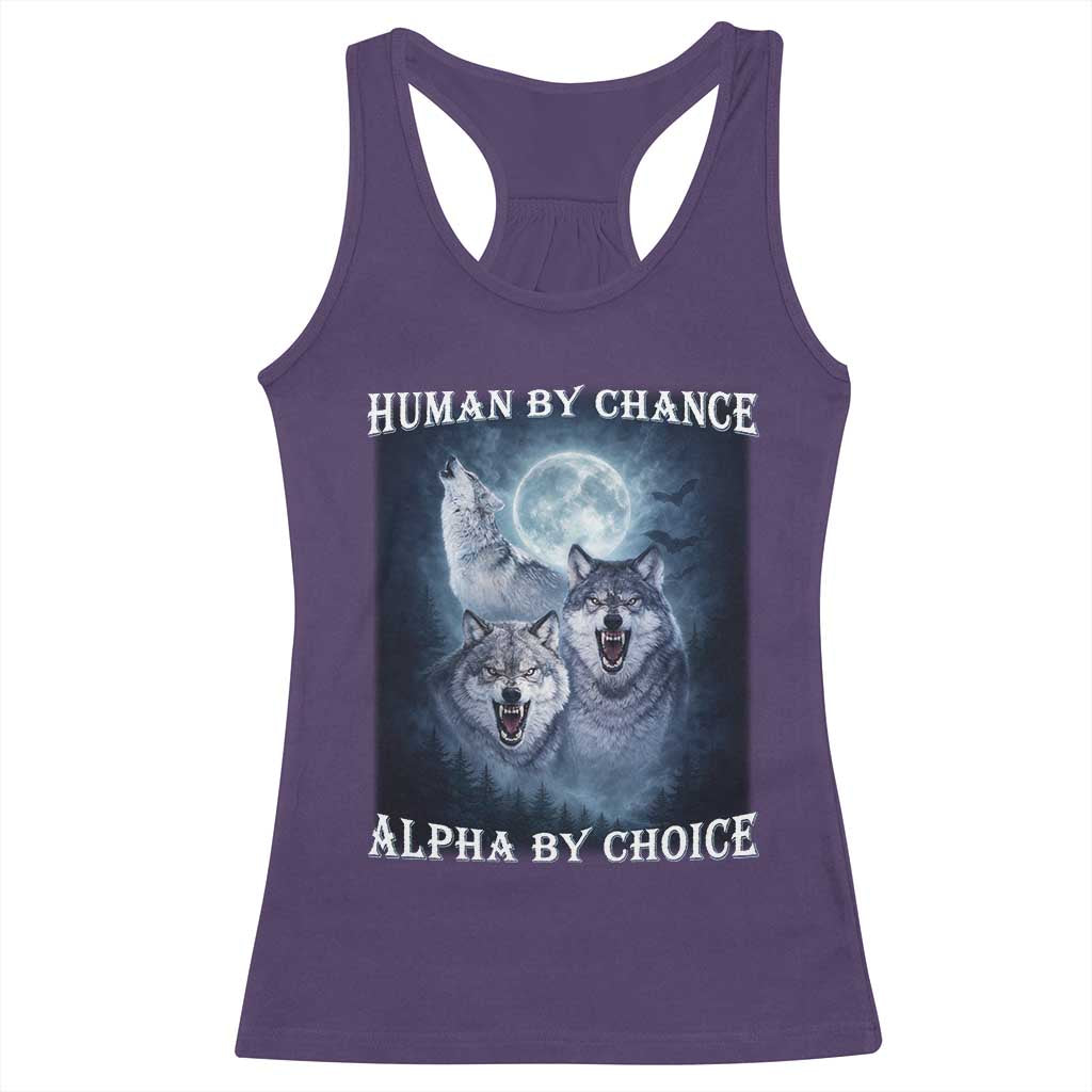 Human By Chance Alpha By Choice Racerback Tank Top Funny Alpha Wolf Meme TS12 Purple Print Your Wear