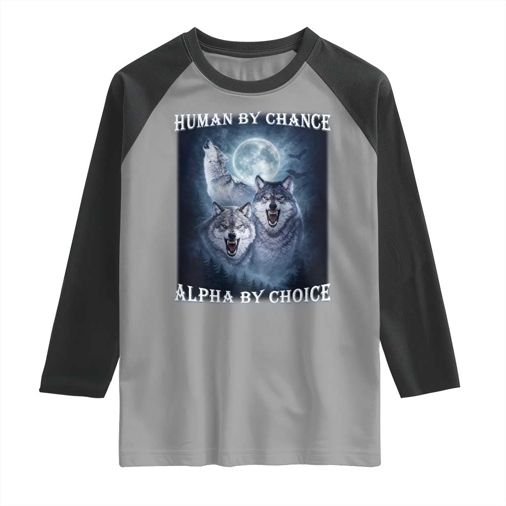 Human By Chance Alpha By Choice Raglan Shirt Funny Alpha Wolf Meme TS12 Sport Gray Black Print Your Wear
