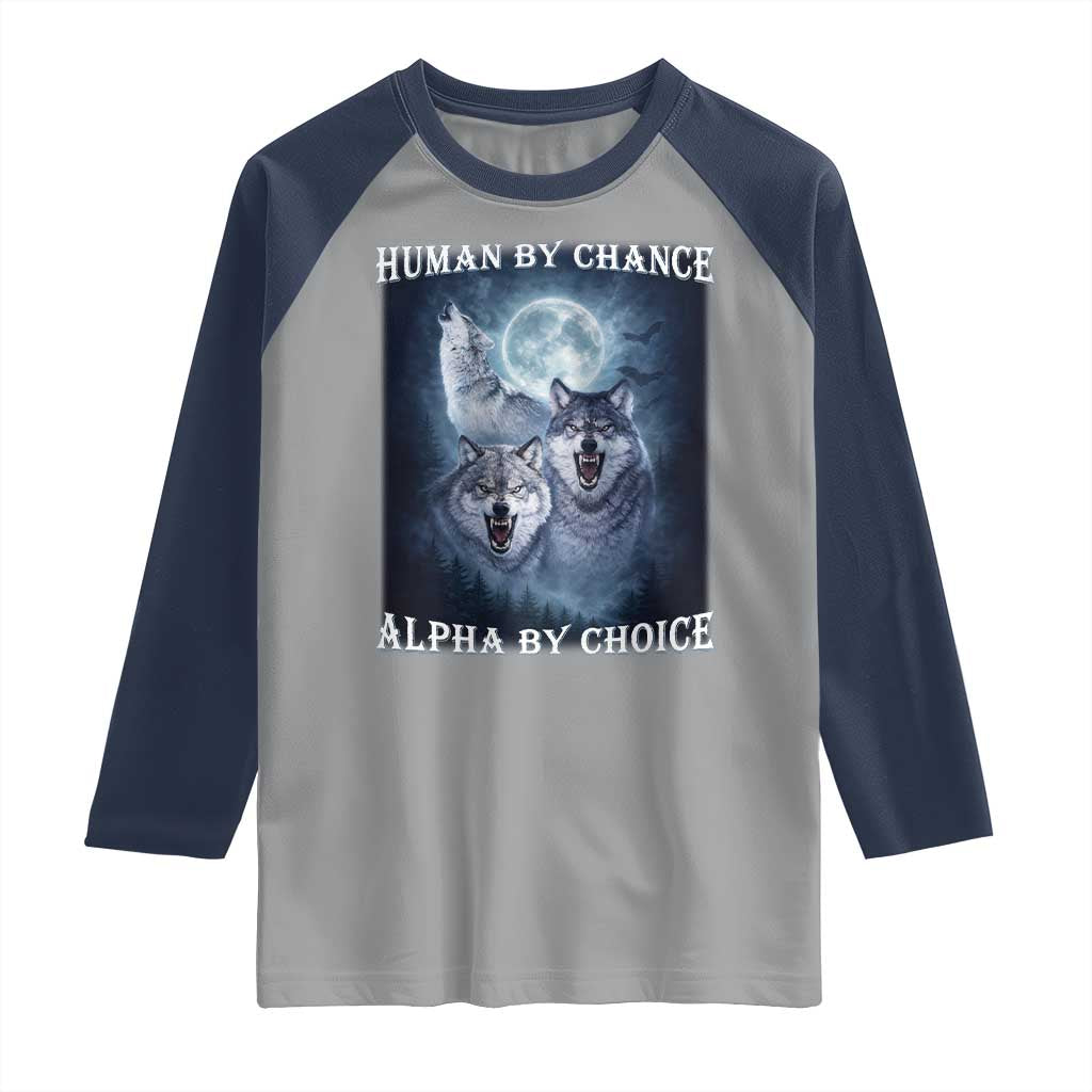 Human By Chance Alpha By Choice Raglan Shirt Funny Alpha Wolf Meme TS12 Sport Gray Navy Print Your Wear