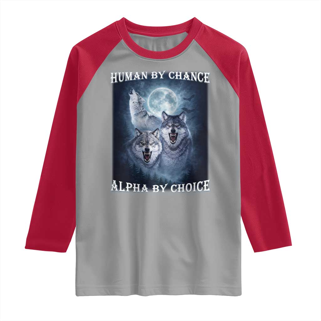 Human By Chance Alpha By Choice Raglan Shirt Funny Alpha Wolf Meme TS12 Sport Gray Red Print Your Wear