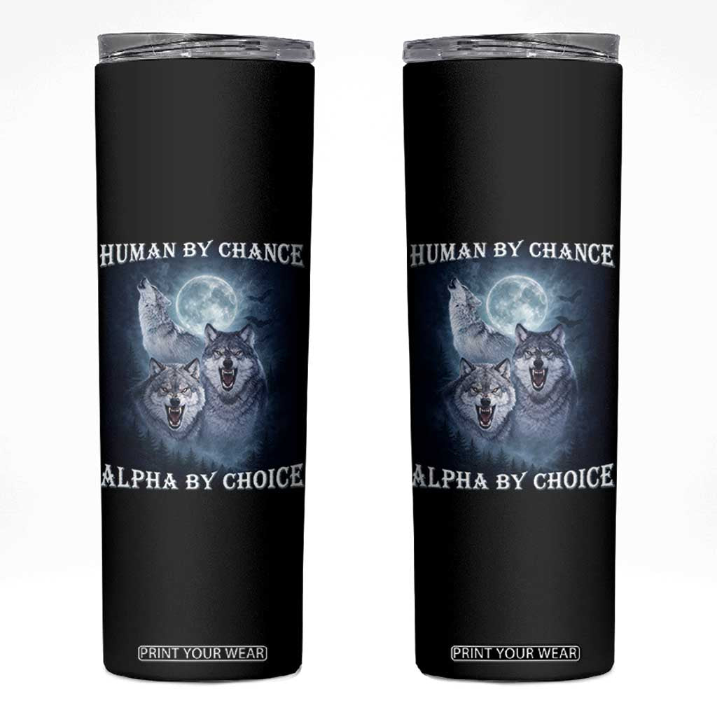 Human By Chance Alpha By Choice Skinny Tumbler Funny Alpha Wolf Meme TS12 Black Print Your Wear