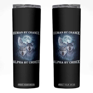 Human By Chance Alpha By Choice Skinny Tumbler Funny Alpha Wolf Meme TS12 Black Print Your Wear