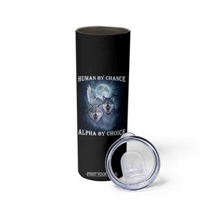 Human By Chance Alpha By Choice Skinny Tumbler Funny Alpha Wolf Meme TS12 Print Your Wear