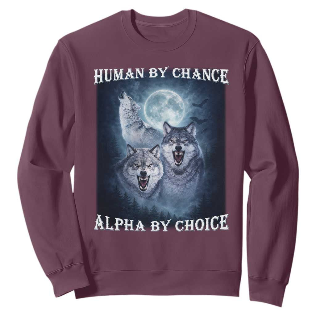 Human By Chance Alpha By Choice Sweatshirt Funny Alpha Wolf Meme TS12 Maroon Print Your Wear