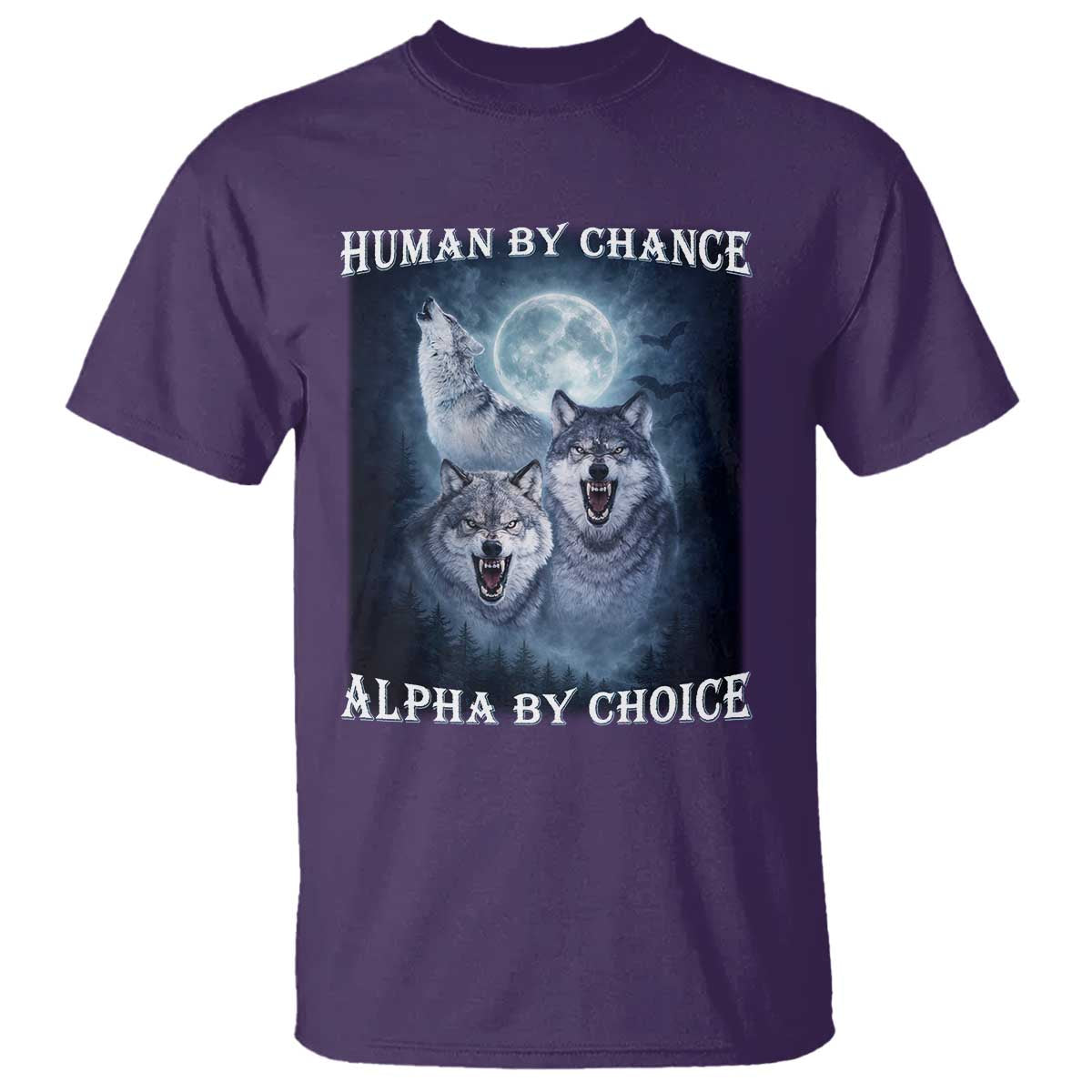 Human By Chance Alpha By Choice T Shirt Funny Alpha Wolf Meme TS12 Purple Print Your Wear