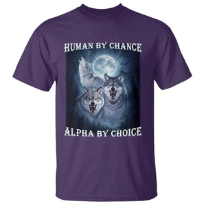 Human By Chance Alpha By Choice T Shirt Funny Alpha Wolf Meme TS12 Purple Print Your Wear