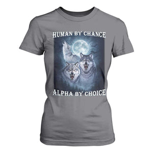 Human By Chance Alpha By Choice T Shirt For Women Funny Alpha Wolf Meme TS12 Charcoal Print Your Wear