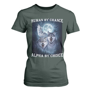 Human By Chance Alpha By Choice T Shirt For Women Funny Alpha Wolf Meme TS12 Dark Forest Green Print Your Wear