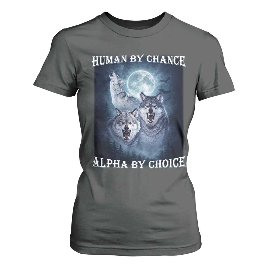 Human By Chance Alpha By Choice T Shirt For Women Funny Alpha Wolf Meme TS12 Dark Heather Print Your Wear