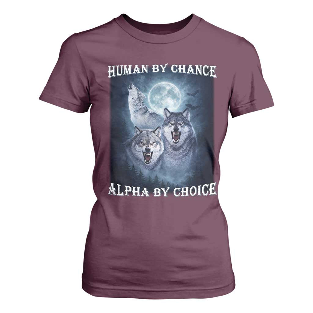 Human By Chance Alpha By Choice T Shirt For Women Funny Alpha Wolf Meme TS12 Maroon Print Your Wear