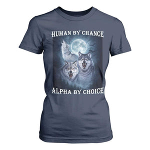 Human By Chance Alpha By Choice T Shirt For Women Funny Alpha Wolf Meme TS12 Navy Print Your Wear