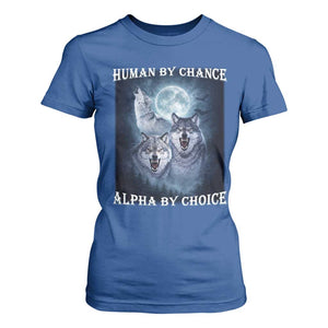 Human By Chance Alpha By Choice T Shirt For Women Funny Alpha Wolf Meme TS12 Royal Blue Print Your Wear