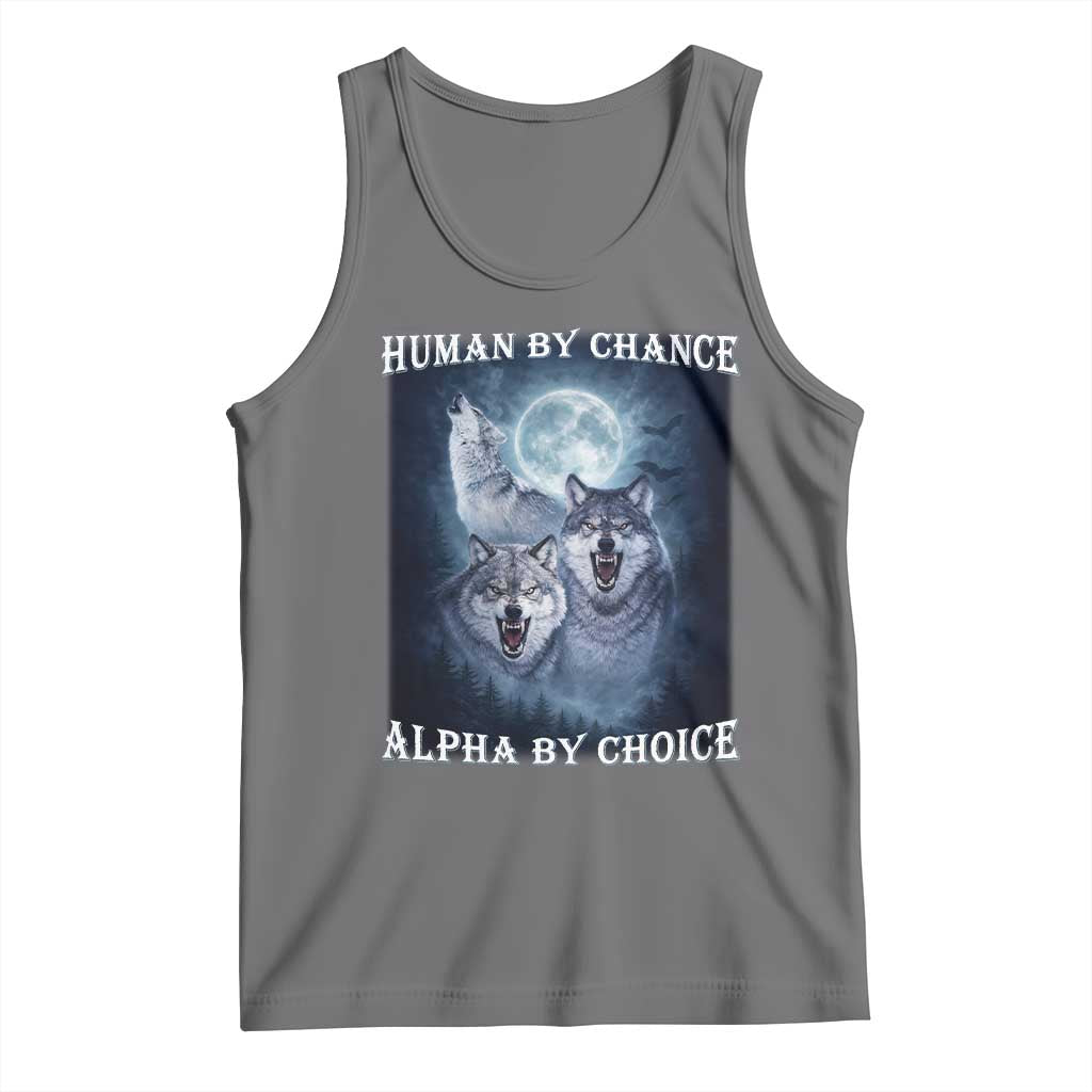 Human By Chance Alpha By Choice Tank Top Funny Alpha Wolf Meme TS12 Black Heather Print Your Wear