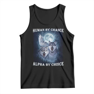 Human By Chance Alpha By Choice Tank Top Funny Alpha Wolf Meme TS12 Black Print Your Wear