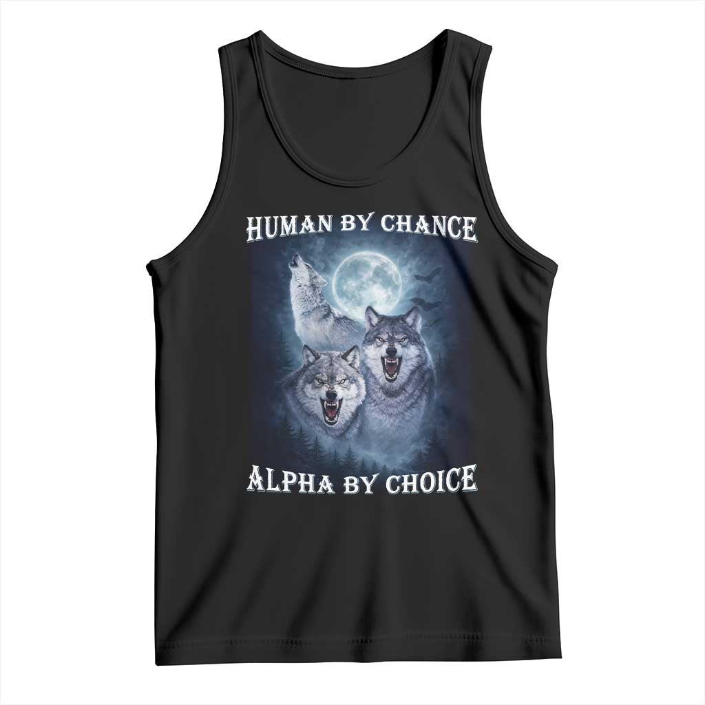 Human By Chance Alpha By Choice Tank Top Funny Alpha Wolf Meme TS12 Black Print Your Wear