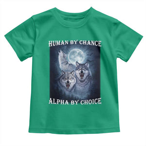Human By Chance Alpha By Choice Toddler T Shirt Funny Alpha Wolf Meme TS12 Irish Green Print Your Wear