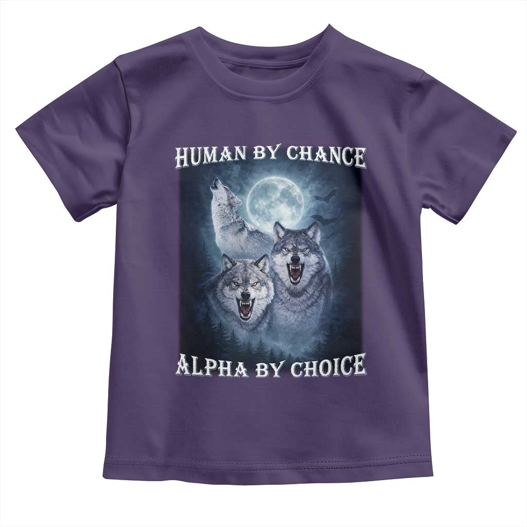 Human By Chance Alpha By Choice Toddler T Shirt Funny Alpha Wolf Meme TS12 Purple Print Your Wear