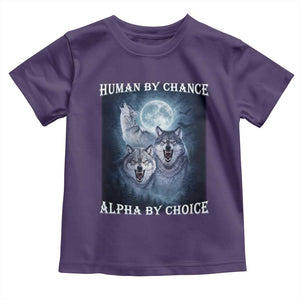 Human By Chance Alpha By Choice Toddler T Shirt Funny Alpha Wolf Meme TS12 Purple Print Your Wear