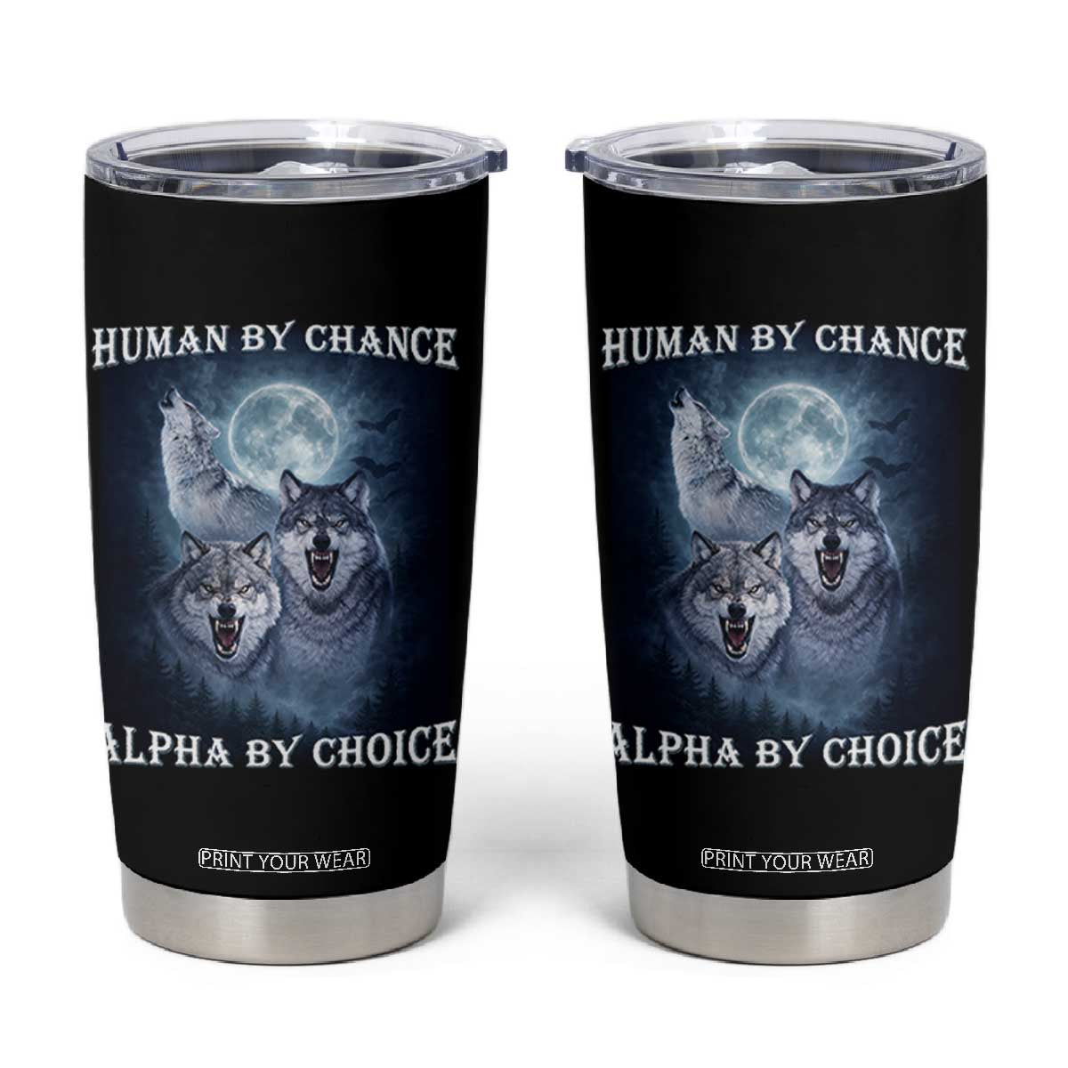 Human By Chance Alpha By Choice Tumbler Cup Funny Alpha Wolf Meme TS12 Black Print Your Wear