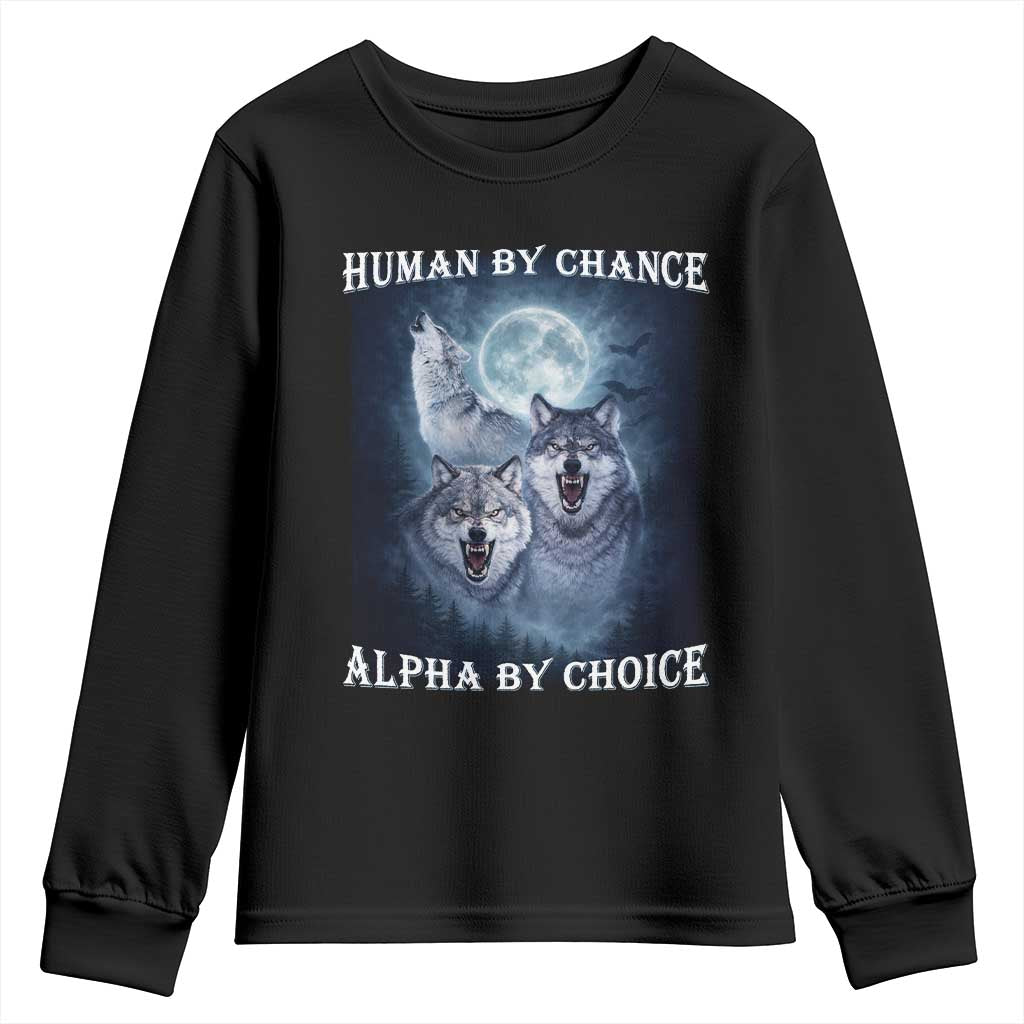 Human By Chance Alpha By Choice Youth Sweatshirt Funny Alpha Wolf Meme TS12 Black Print Your Wear