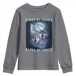 Human By Chance Alpha By Choice Youth Sweatshirt Funny Alpha Wolf Meme TS12 Charcoal Print Your Wear