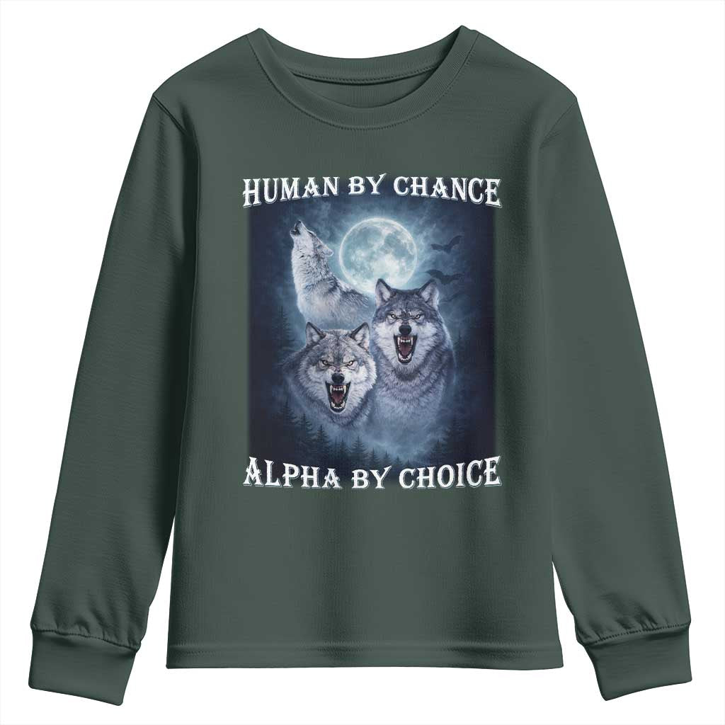 Human By Chance Alpha By Choice Youth Sweatshirt Funny Alpha Wolf Meme TS12 Dark Forest Green Print Your Wear