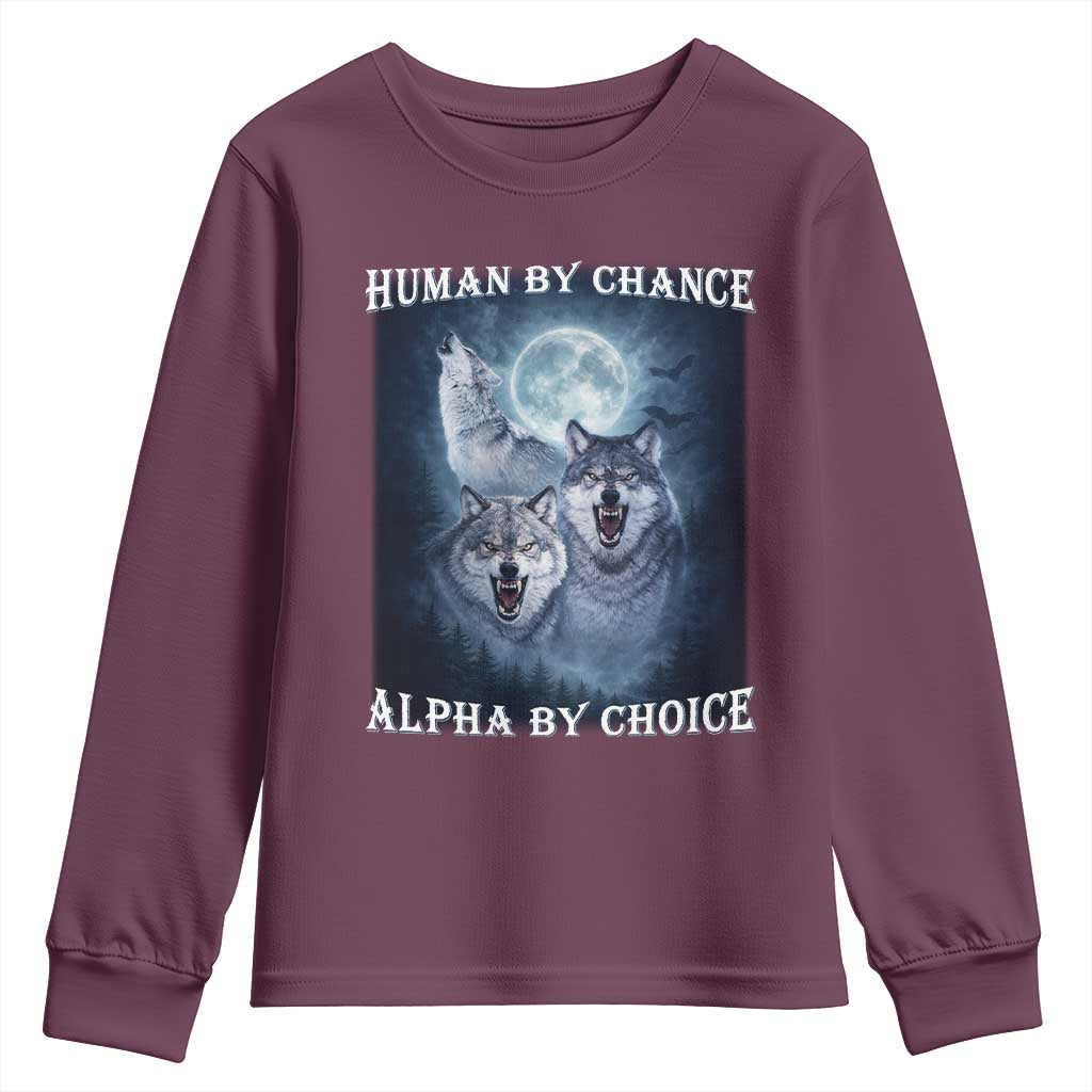 Human By Chance Alpha By Choice Youth Sweatshirt Funny Alpha Wolf Meme TS12 Maroon Print Your Wear