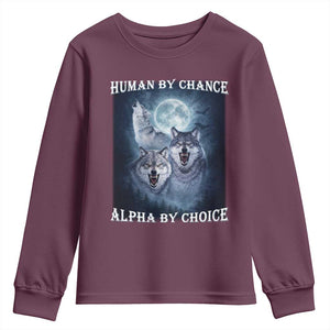 Human By Chance Alpha By Choice Youth Sweatshirt Funny Alpha Wolf Meme TS12 Maroon Print Your Wear