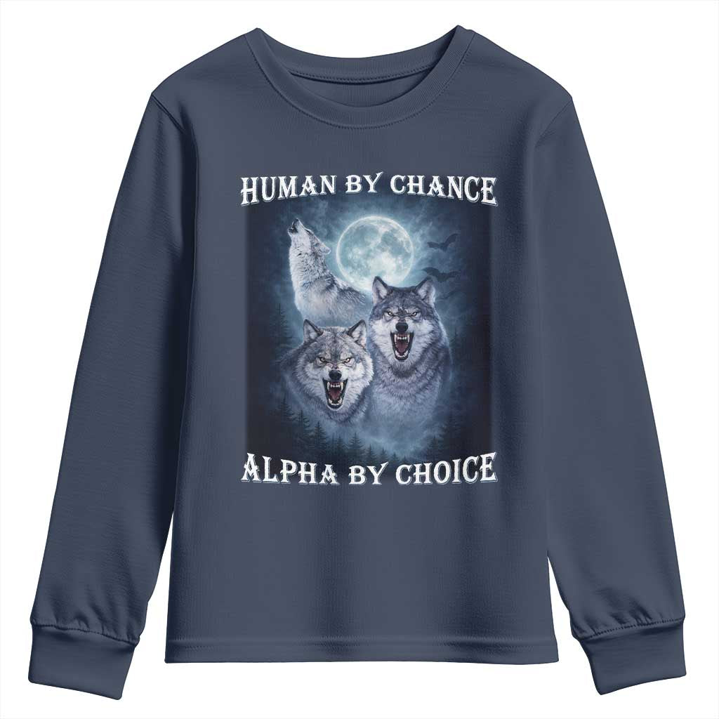 Human By Chance Alpha By Choice Youth Sweatshirt Funny Alpha Wolf Meme TS12 Navy Print Your Wear