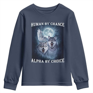 Human By Chance Alpha By Choice Youth Sweatshirt Funny Alpha Wolf Meme TS12 Navy Print Your Wear