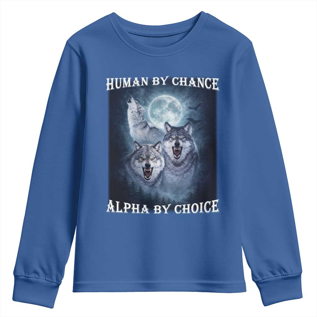 Human By Chance Alpha By Choice Youth Sweatshirt Funny Alpha Wolf Meme TS12 Royal Blue Print Your Wear