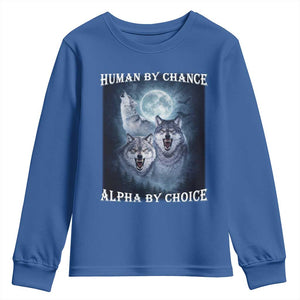 Human By Chance Alpha By Choice Youth Sweatshirt Funny Alpha Wolf Meme TS12 Royal Blue Print Your Wear